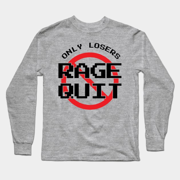 Only Losers Rage Quit Video Games Fan Long Sleeve T-Shirt by atomguy